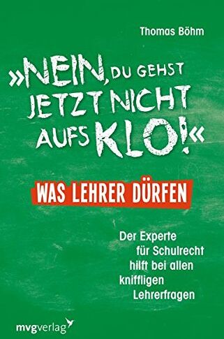 Thomas Böhm - Nein, du gehst jetzt nicht aufs Klo - Was Lehrer dürfen: Der Experte für Schulrecht hilft bei allen kniffligen Lehrerfragen - Preis vom 09.10.2026 07:28:09 h