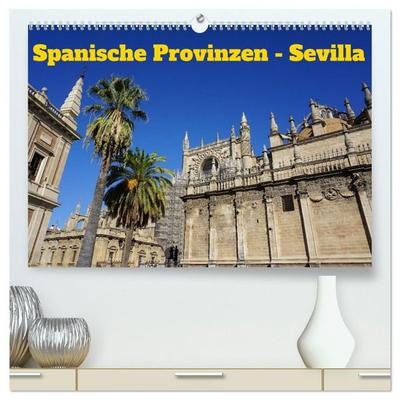 Spanische Provinzen - Sevilla (hochwertiger Premium Wandkalender 2027 DIN A2 quer), Kunstdruck in Hochglanz