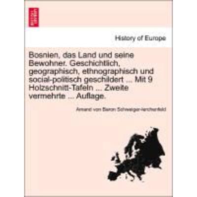 Bosnien, das Land und seine Bewohner. Geschichtlich, geographisch, ethnographisch und social-politisch geschildert ... Mit 9 Holzschnitt-Tafeln ...