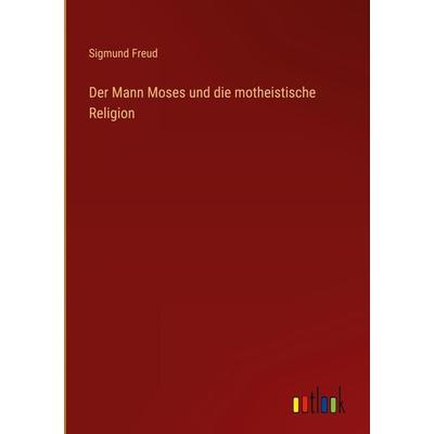 Der Mann Moses und die motheistische Religion, Gebundene Ausgabe von Sigmund Freud, Outlook, 978-3-368-26715-5