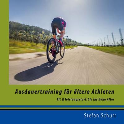 Ausdauertraining für ältere Athleten, Taschenbuch von Stefan Schurr, BoD – Books on Demand, 978-3-7557-5123-6