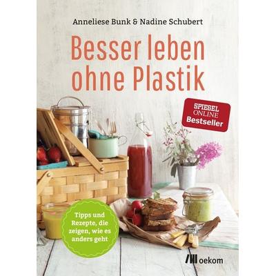 Besser leben ohne Plastik, Taschenbuch von Anneliese Bunk,Nadine Schubert, Oekom verlag