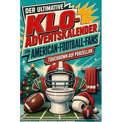 Der ultimative Klo-Adventskalender für American-Football-Fans, Taschenbuch von Clara Schneider, Tiptop, 978-3-696-11021-5