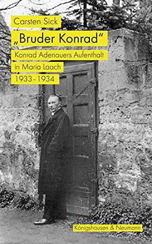 Carsten Sick - »Bruder Konrad«: Konrad Adenauers Aufenthalt in Maria Laach 1933–1934. Mit einem Nachwort von Dorothea und Wolfgang Koch - Preis vom 12.10.2026 11:37:12 h