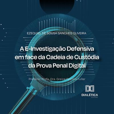 A E-Investigação Defensiva em face da Cadeia de Custódia da Prova Penal Digital - Ezequiel Sanches, Audio, 9786527051534