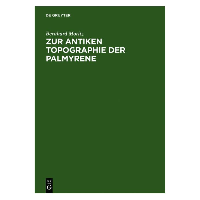 De Gruyter Zur antiken Topographie der Palmyrene (Deutsch, Hardcover, Bernhard Moritz) (8953603)