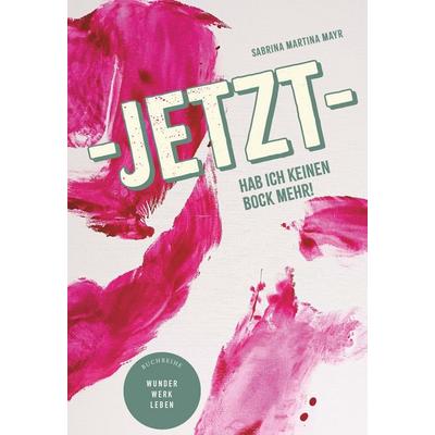 Jetzt hab ich keinen Bock mehr!, Taschenbuch von Mag.a FH Sabrina Martina Mayr, Buchschmiede, 978-3-99152-524-0
