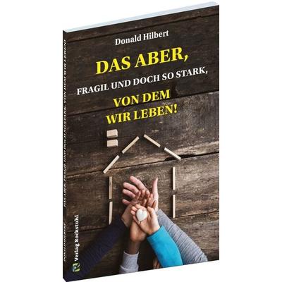 Das Aber, fragil und doch stark, von dem wir leben!, Taschenbuch von Donald Hilbert, Verlag Rockstuhl, 978-3-95966-815-6