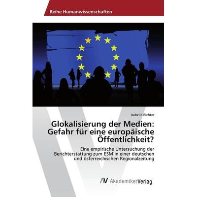 Glokalisierung der Medien: Gefahr für eine europäische Öffentlichkeit?, Taschenbuch von Isabelle Richter, AV Akademikerverlag, 978-3-639-78708-5