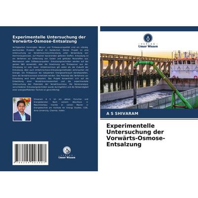 Experimentelle Untersuchung der Vorwärts-Osmose-Entsalzung, Taschenbuch von A. S. Shivaram, Verlag Unser Wissen, 978-620-4-40300-7