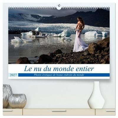 Le nu du monde entier (Calendrier mural haut de gamme 2027 DIN A2 vertical), CALVENDO calendrier mensuel