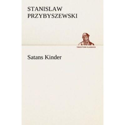 Satans Kinder, Taschenbuch von Stanislaw Przybyszewski, Tredition, 978-3-8424-1051-0