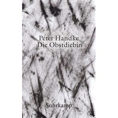 Die Obstdiebin oder Einfache Fahrt ins Landesinnere, Taschenbuch von Peter Handke, Suhrkamp