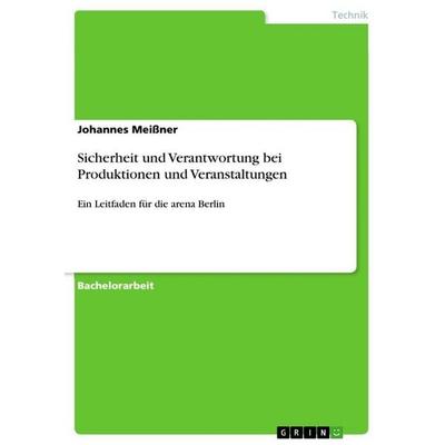 Sicherheit und Verantwortung bei Produktionen und Veranstaltungen, Taschenbuch von Johannes Meissner, GRIN, 978-3-640-96780-3