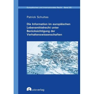 Die Information im europäischen Lebensmittelrecht unter Berücksichtigung der Verhaltenswissenschaften, Taschenbuch von Patrick Schultes, Utzverlag