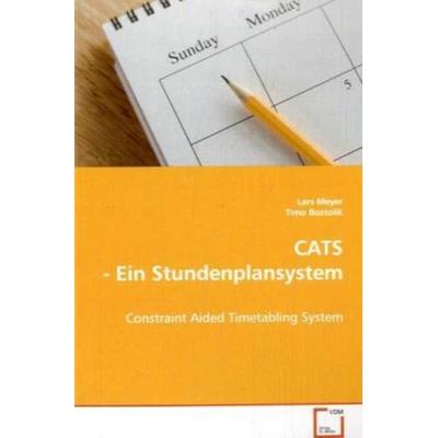 Meyer Lars: CATS - Ein Stundenplansystem, Taschenbuch von Lars Meyer, VDM, 978-3-639-06398-1