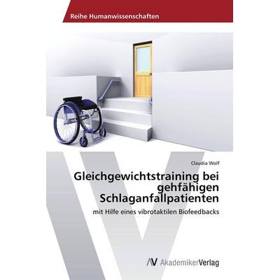 Gleichgewichtstraining bei gehfähigen Schlaganfallpatienten, Taschenbuch von Claudia Wolf, AV Akademikerverlag, 978-3-639-46754-3