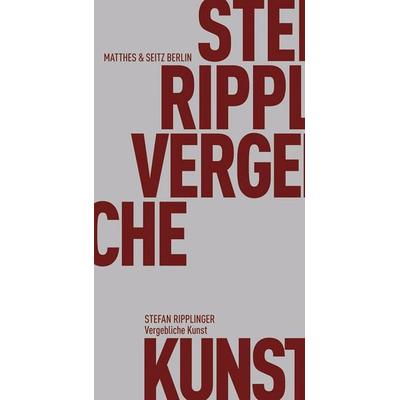 Vergebliche Kunst, Taschenbuch von Stefan Ripplinger, Matthes & Seitz, 978-3-95757-155-7