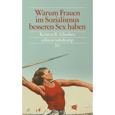 Warum Frauen im Sozialismus besseren Sex haben, Taschenbuch von Kristen R. Ghodsee, Suhrkamp, 978-3-518-07514-2
