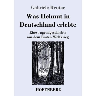 Was Helmut in Deutschland erlebte, Taschenbuch von Gabriele Reuter, Henricus - Edition Deutsche Klassik, 978-3-7437-4251-2