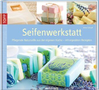 Anne Schaaf - Seifenwerkstatt: Pflegende Naturseifen aus eigener Küche - mit erprobten Rezepten - Preis vom 13.10.2026 11:25:28 h