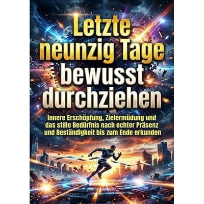 Letzte neunzig Tage bewusst durchziehen, Taschenbuch von Oliver Reuter, Epubli, 978-3-565-26272-4