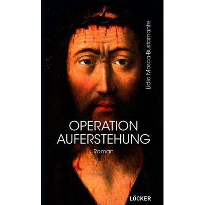 Operation Auferstehung, Gebundene Ausgabe von Lidio Mosca-Bustamante, Löcker Verlag, 978-3-99098-245-7