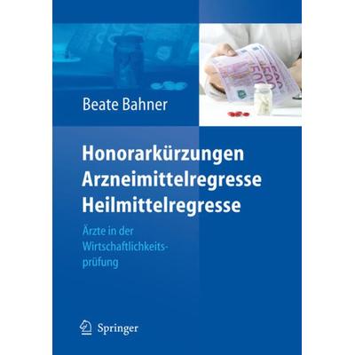 Honorarkürzungen, Arzneimittelregresse, Heilmittelregresse, Gebundene Ausgabe von Beate Bahner, Springer Berlin, 978-3-540-31320-5