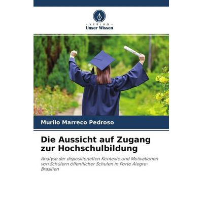 Die Aussicht auf Zugang zur Hochschulbildung, Taschenbuch von Murilo Marreco Pedroso, Verlag Unser Wissen, 978-620-4-42940-3