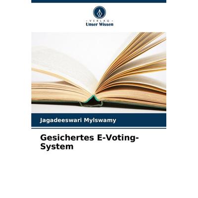Gesichertes E-Voting-System, Taschenbuch von Jagadeeswari Mylswamy, Verlag Unser Wissen, 978-620-6-60836-3