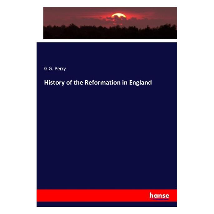 Hansebooks History of the Reformation in England (Englisch, Softcover, G G Perry) (55938314)