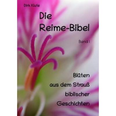 Die Reime-Bibel / Die Reime-Bibel, Band I, Taschenbuch von Dirk Klute, Epubli, 978-3-7485-7158-2