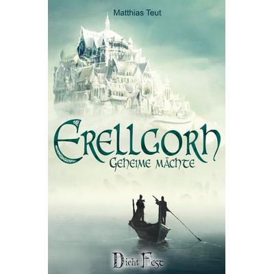 Erellgorh - Geheime Mächte, Taschenbuch von Matthias Teut, Dichtfest