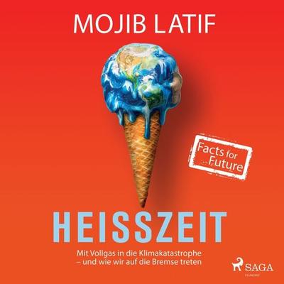 Heißzeit: Mit Vollgas in die Klimakatastrophe - und wie wir auf die Bremse treten - Mojib Latif, Audio, 9788726524017