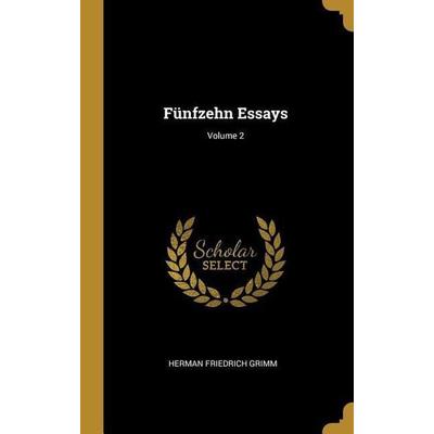 Fünfzehn Essays; Volume 2, Gebundene Ausgabe von Herman Friedrich Grimm, Creative Media Partners, LLC, 978-0-270-26470-8