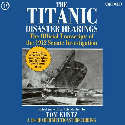 The Titanic Disaster Hearings - Tom Kuntz, Audio, 9781597778077