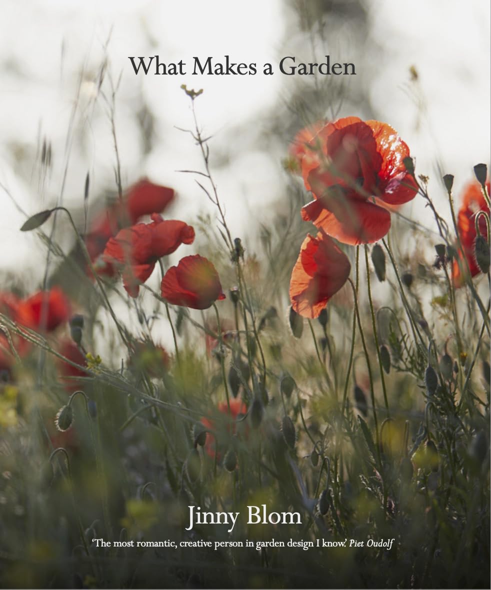 What Makes a Garden by Jinny Blom - A Considered Approach to Garden Design - New Hardback, 256pp, Colour Photography, Frances Lincoln