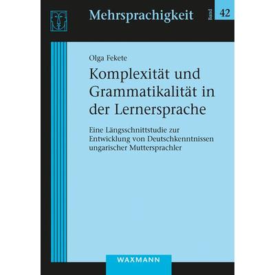 Komplexität und Grammatikalität in der Lernersprache, Taschenbuch von Olga Fekete, Waxmann Verlag GmbH, 978-3-8309-3391-5