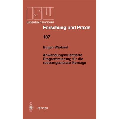 Anwendungsorientierte Programmierung für die robotergestützte Montage, Taschenbuch von Eugen Wieland, Springer Berlin, 978-3-540-59025-5