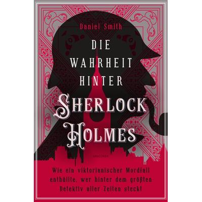 Die Wahrheit hinter Sherlock Holmes. Wie ein viktorianischer Mordfall enthüllte, wer hinter dem größten Detektiv aller Zeiten steckt, Taschenbuch von