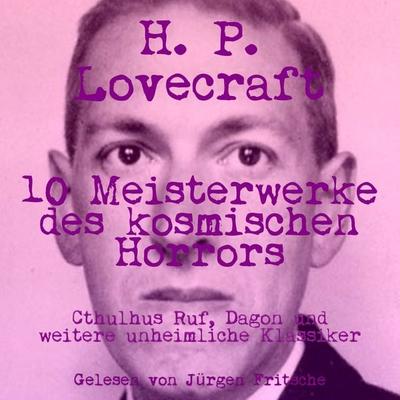 H. P. Lovecraft: 10 Meisterwerke des kosmischen Horrors - Howard Phillips Lovecraft, Audio, 9783754523469