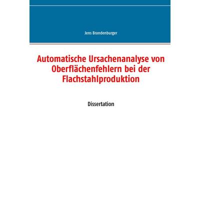 Automatische Ursachenanalyse von Oberflächenfehlern bei der Flachstahlproduktion, Taschenbuch von Jens Brandenburger, BoD – Books on Demand,