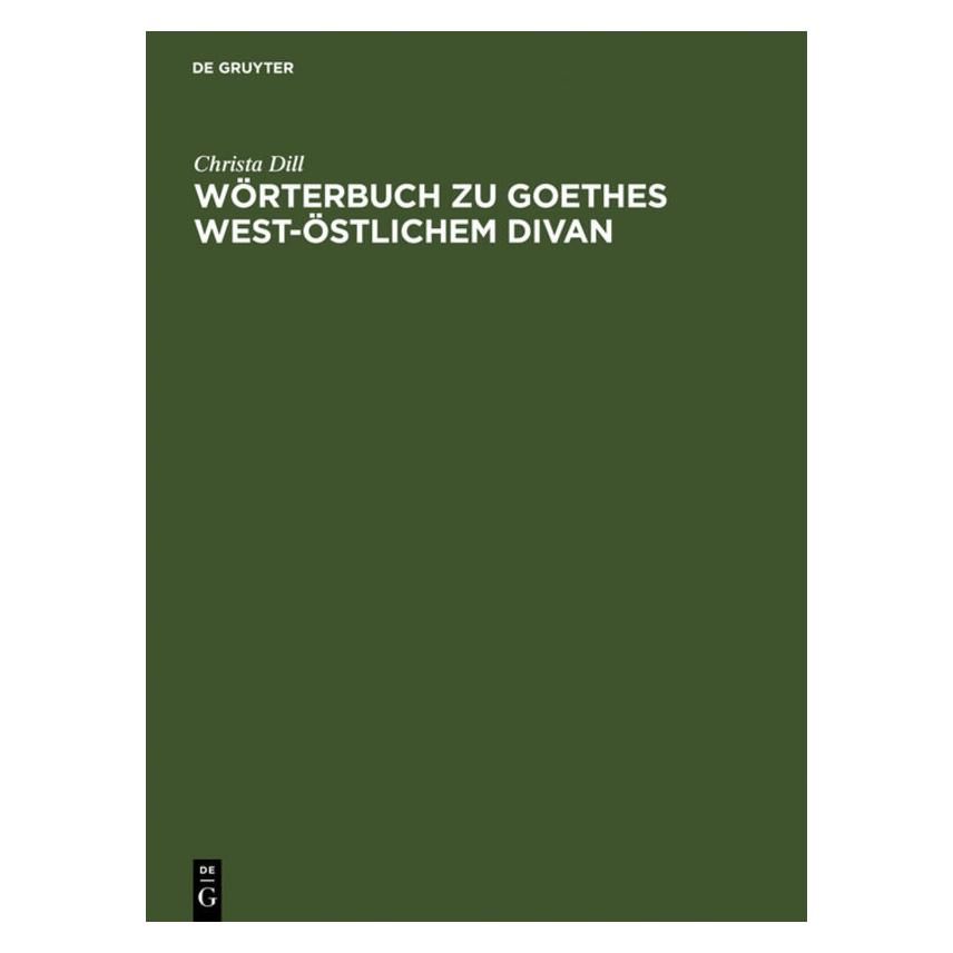 De Gruyter Wörterbuch zu Goethes West-östlichem Divan (Deutsch, Hardcover, Christa Dill) (7826266)