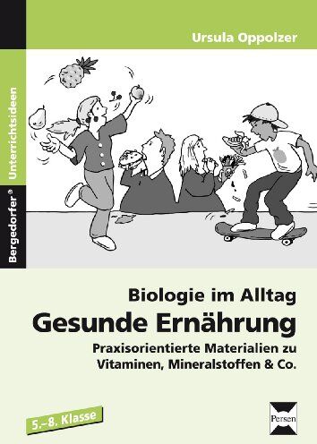 Ursula Oppolzer - Biologie im Alltag: Gesunde Ernährung: Praxisorientierte Materialien zu Vitaminen, Mineralstoffen & Co. (5. bis 8. Klasse) - Preis vom 09.10.2026 07:28:09 h