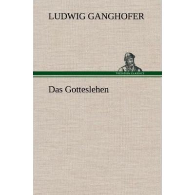 Das Gotteslehen, Gebundene Ausgabe von Ludwig Ganghofer, Tredition, 978-3-8472-4934-4