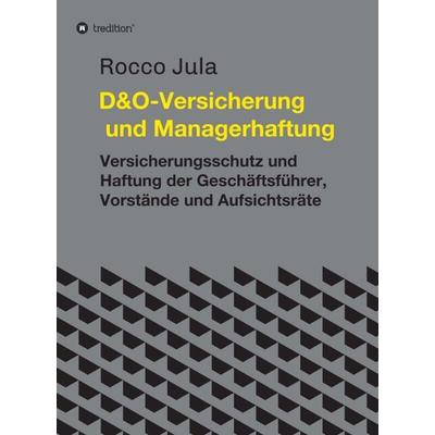 D&O – Versicherung und Managerhaftung, Gebundene Ausgabe von Rocco Jula, Tredition, 978-3-347-27445-7