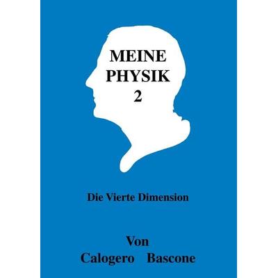 Meine Physik 2 - die vierte Dimension, Taschenbuch von Calogero Bascone, Bascone, 978-3-00-006448-7
