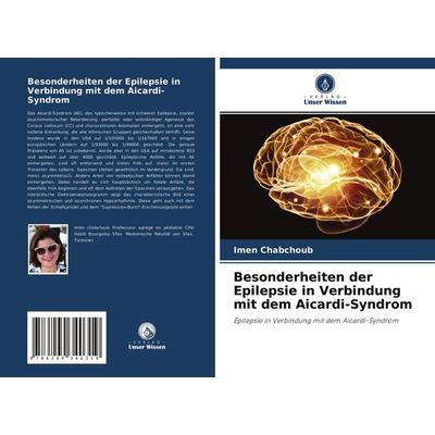 Besonderheiten der Epilepsie in Verbindung mit dem Aicardi-Syndrom, Taschenbuch von Imen Chabchoub, Verlag Unser Wissen, 978-620-4-34031-9
