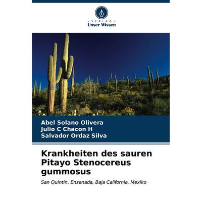 Krankheiten des sauren Pitayo Stenocereus gummosus, Taschenbuch von Abel Solano Olivera,Julio C. Chacon H.,Salvador Ordaz Silva, Verlag Unser Wissen,