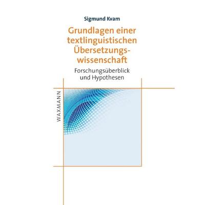 Grundlagen einer textlinguistischen ÜberSetzungswissenschaft, Taschenbuch von Sigmund Kvam, Waxmann Verlag GmbH, 978-3-8309-2254-4